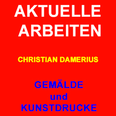 christian damerius moderne deutsche kunst malerei gemälde kunstdrucke aktuelle kunstwerke moderne  malerei,gerahmte kunstwerke moderne deutsche malerei christian damerius kunstdrucke mit bilderrahmen,originale kunstdrucke gerahmte bilder mit schattenfugenrahmen