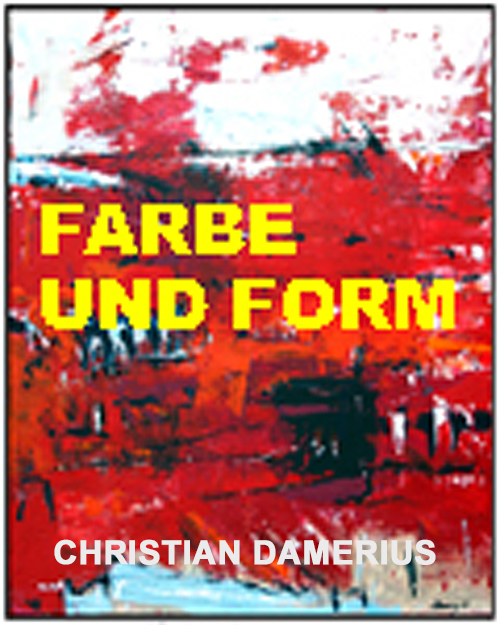 www.christian-damerius.de/index.html,FARBE,FORM,CHRISTIAN DAMERIUS,ABSTRAKTE MALEREI,MODERNE KUNST HAMBURG,KUNSTDRUCKE HAMBURG